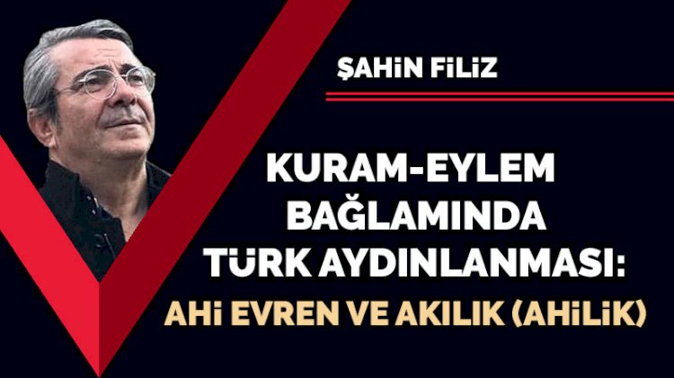 Kuram-Eylem Bağlamında Türk Aydınlanması: Ahi Evren ve Akılık (Ahilik)