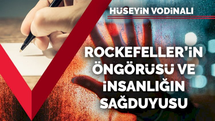 Rockefeller'in öngörüsü ve insanlığın sağduyusu