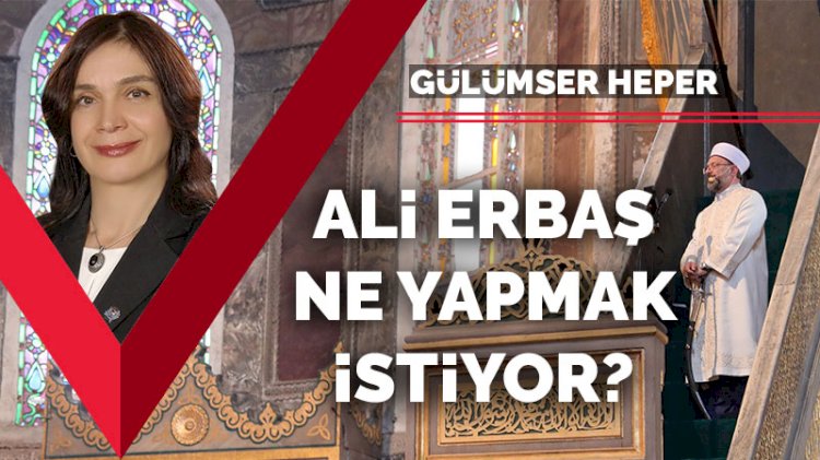 Ali Erbaş ne yapmak istiyor?