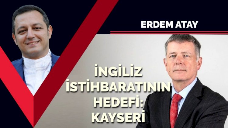 İngiliz İstihbaratı MI6’nın hedefi: Kayseri