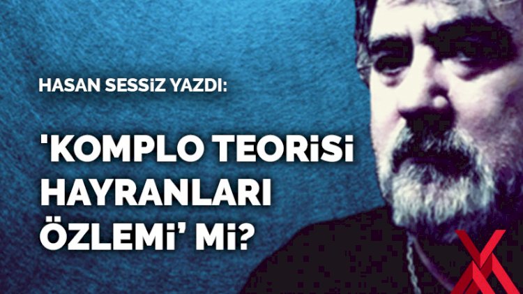 'Komplo teorisi hayranları özlemi' mi?