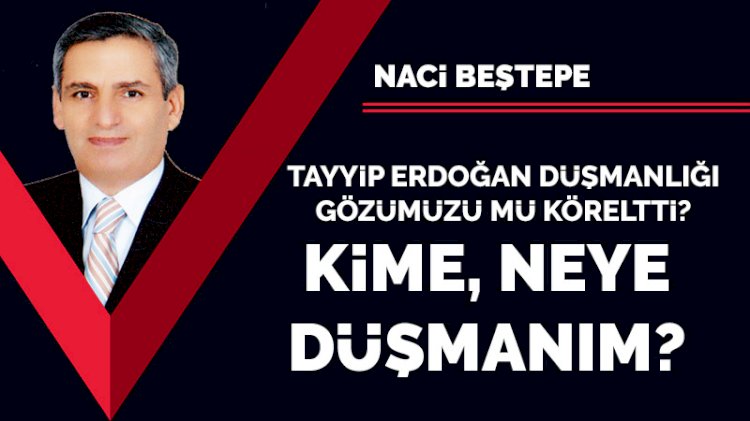 Kime, neye düşmanım?