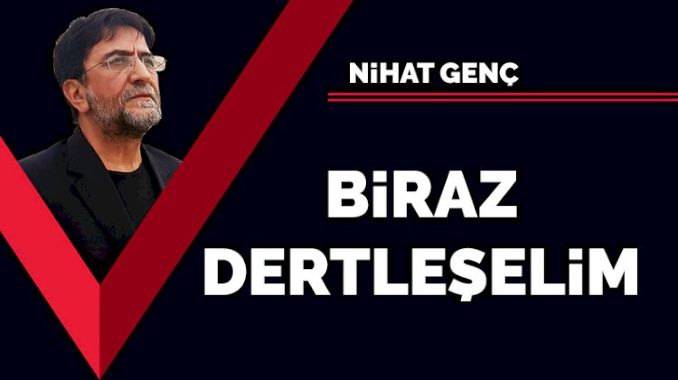 Biraz dertleşelim