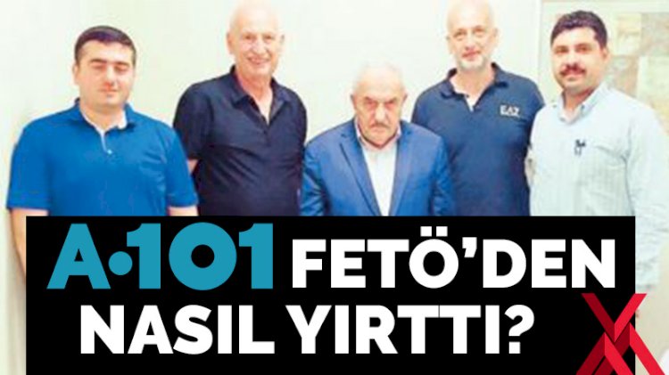 a101 feto den nasil yirtti son dakika ozel haberler kose yazilari