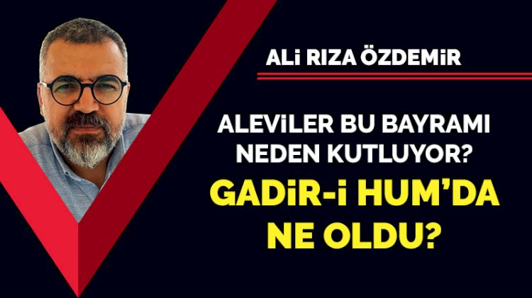 Aleviler bu bayramı neden kutluyor? Gadir-i Hum'da ne oldu?