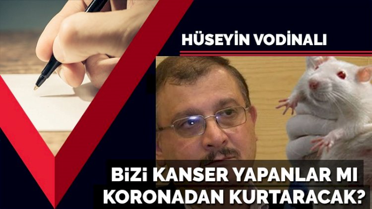 Bizi kanser yapanlar mı koronadan kurtaracak?