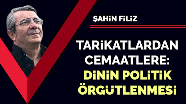 Tarikatlardan cemaatlere: Dinin politik örgütlenmesi
