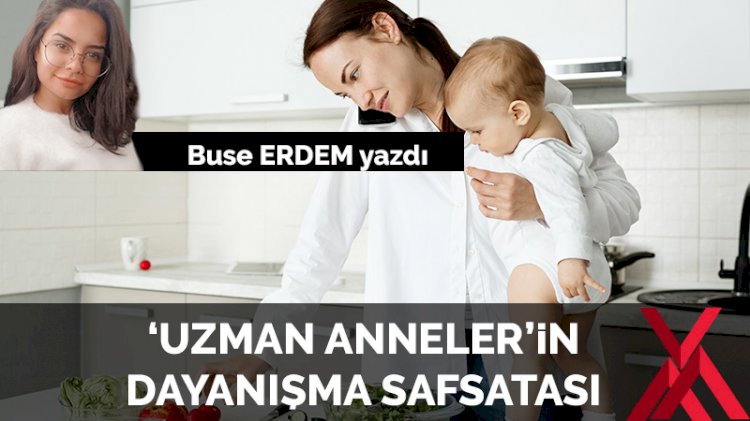 ‘Uzman Anne’lerin dayanışma safsatası
