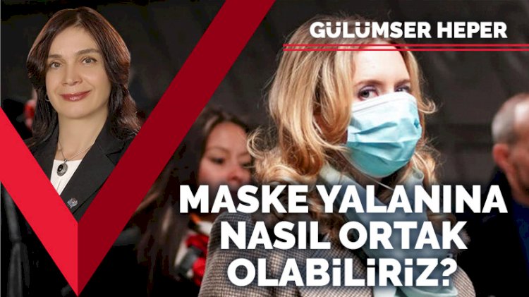 Dünya yalan demek kolay! Ya Maskeler?