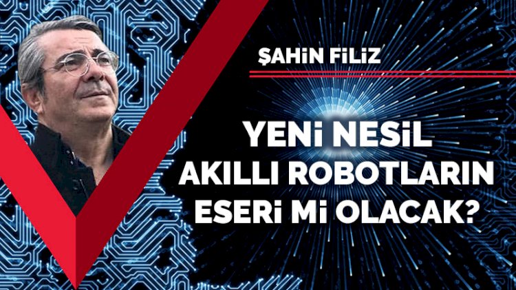 Yeni nesil akıllı robotların eseri mi olacak?