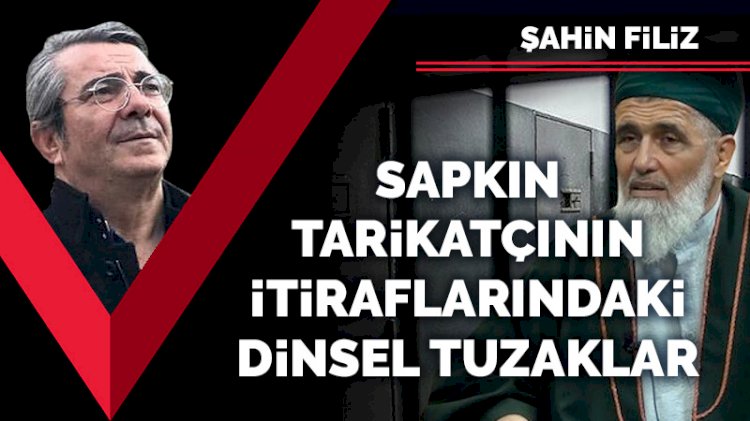 Sapkın tarikatçının itiraflarındaki dinsel tuzaklar