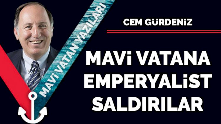 Mavi Vatan'a emperyalist saldırılar
