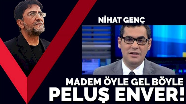 Madem öyle gel böyle peluş Enver!