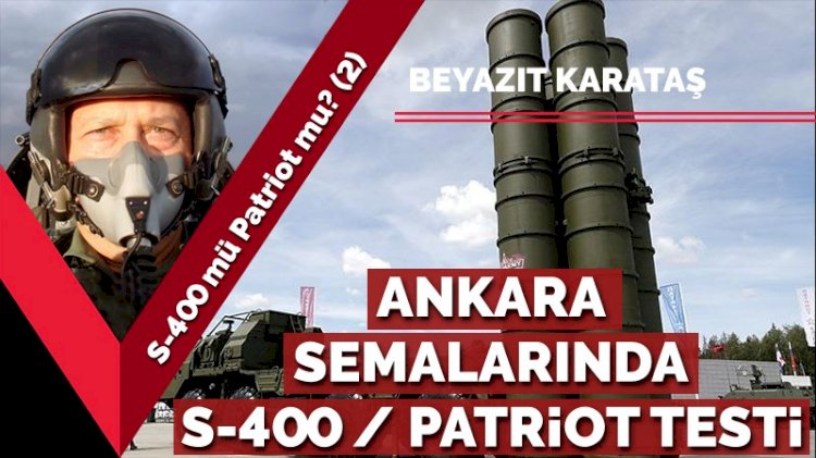 S-400 mü Patriot mu? (2) Ankara semalarında S-400 ve Patriot testi