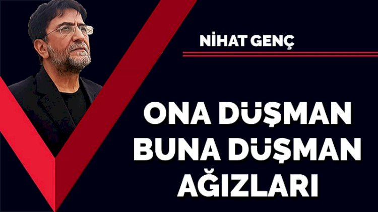 Ona düşman buna düşman ağızları