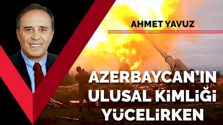 Azerbaycan’ın ulusal kimliği yücelirken