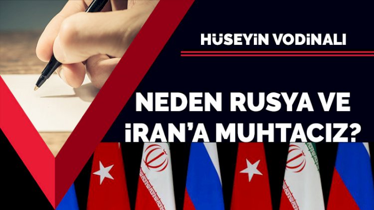 Neden Rusya ve İran'a muhtacız?