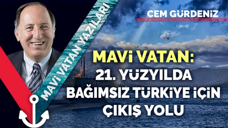 Mavi Vatan: 21. yüzyılda bağımsız Türkiye için çıkış yolu