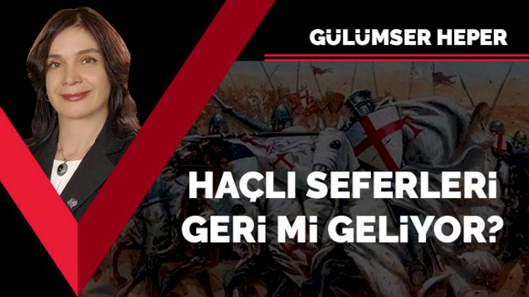 Haçlı seferleri geri mi geliyor?