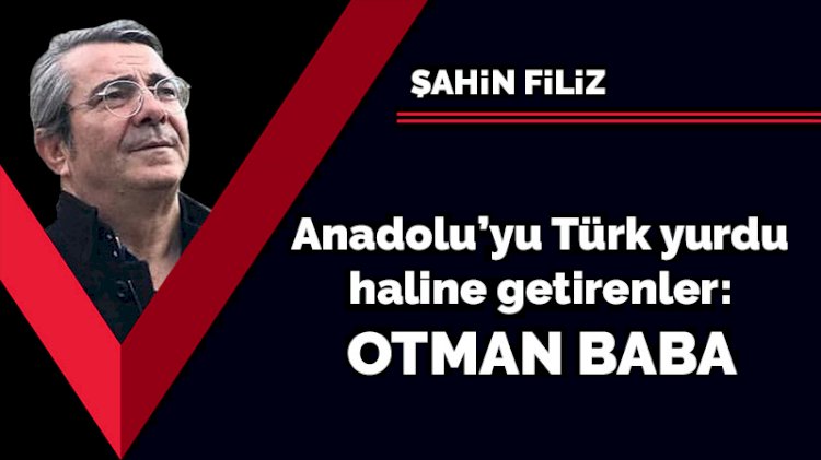 Türk’ün Assisili Francesco’su Otman Baba