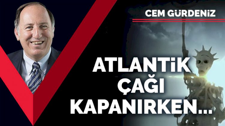 Atlantik çağı kapanırken...
