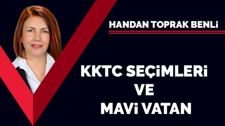 KKTC seçimleri ve Mavi Vatan