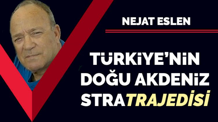 Türkiye'nin Doğu Akdeniz stratrajedisi