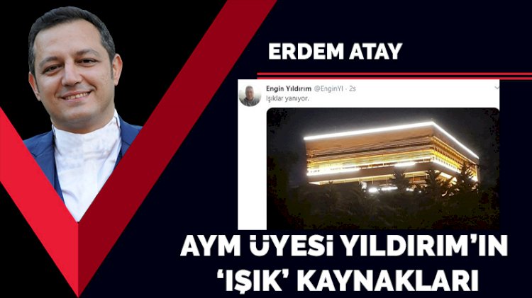 AYM üyesi Engin Yıldırım’ın ‘ışık’ kaynakları