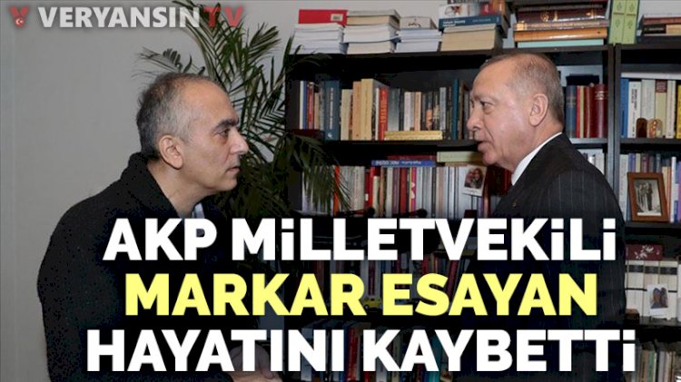 AKP milletvekili Markar Esayan hayatını kaybetti!