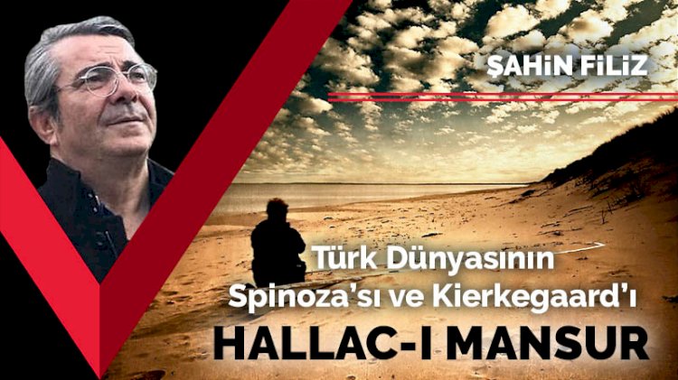 Türk Dünyasının Spinoza’sı ve Kierkegaard’ı: Hallac-ı Mansur