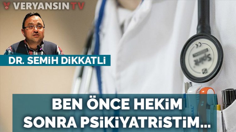 Ben önce hekim, sonra psikiyatristim