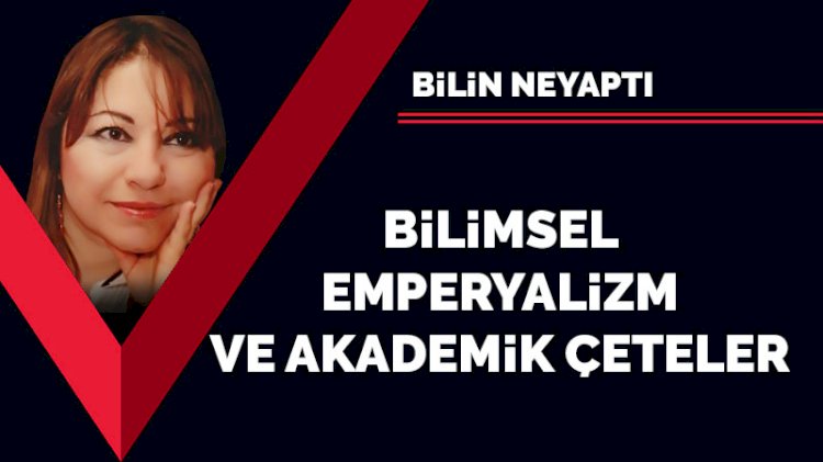 Bilimsel emperyalizm ve akademik çeteler