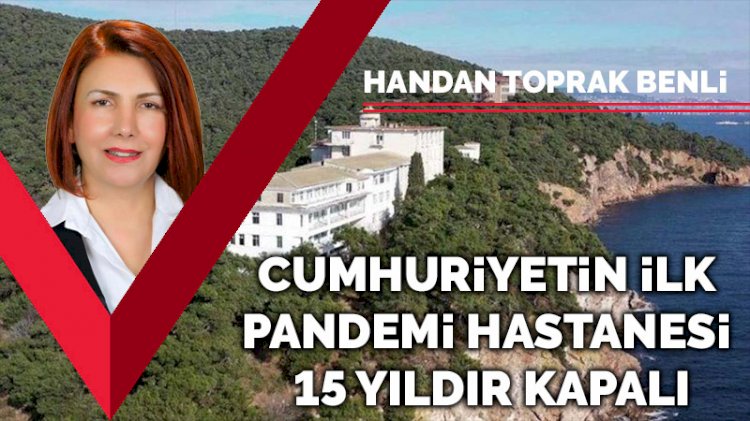 Cumhuriyetin ilk pandemi hastanesi 15 yıldır kapalı