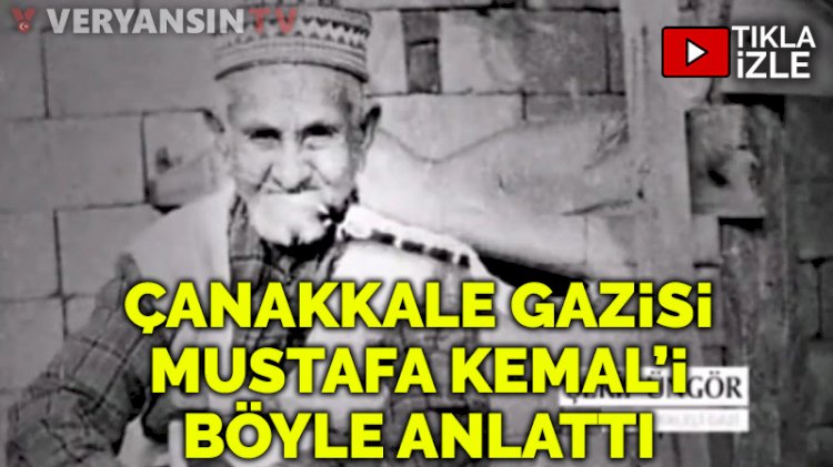 Çanakkale gazisi Atatürk’ü böyle anlattı
