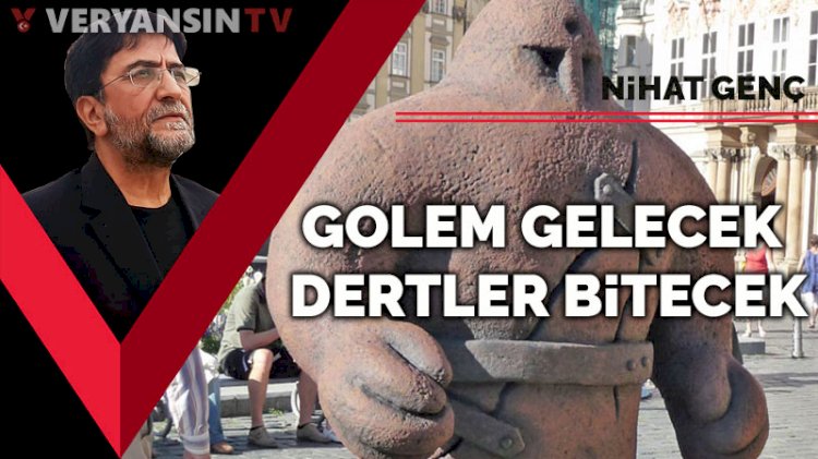 Golem gelecek dertler bitecek!