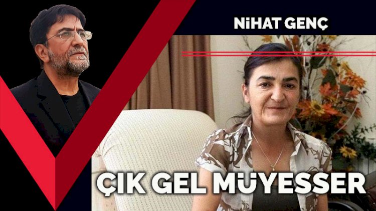 Çık gel, Müyesser!
