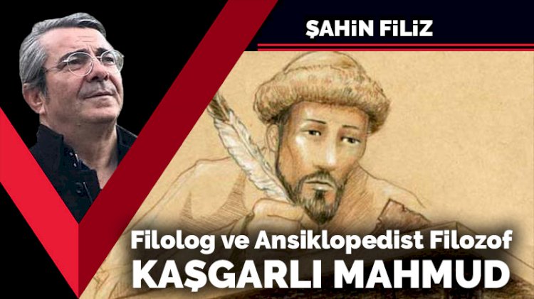 Filolog ve Ansiklopedist Filozof Kaşgarlı Mahmud
