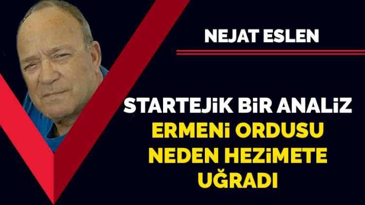 Stratejik bir analiz: Ermeni ordusu neden hezimete uğradı