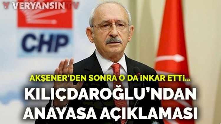Akşener'den sonra Kılıçdaroğlu da inkar etti: Böyle bir anayasa çalışması yok