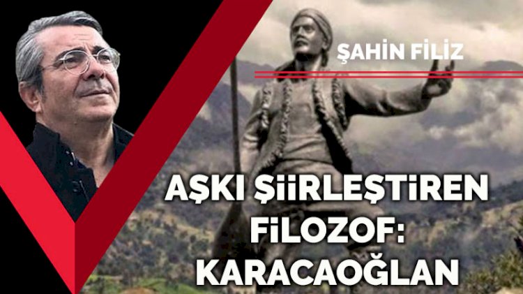 Aşkı şiirleştiren filozof Karacaoğlan