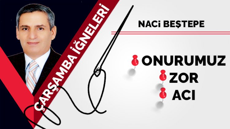 Onurumuz, Zor, Acı