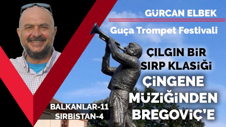 Guça Trompet Festivali (1. Gün): Çılgın Bir Sırp Klasiği... Çingene Müziğinden Bregoviç’e