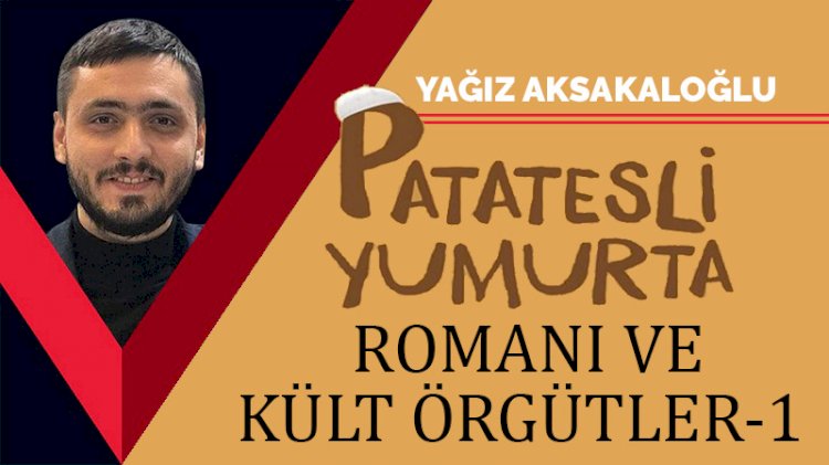 ‘Patatesli Yumurta’ romanı ve kült örgütler -1