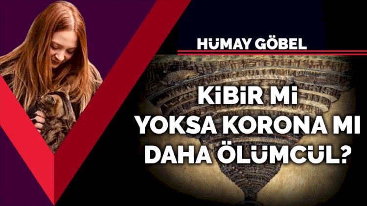 Kibir mi yoksa Korona mı daha ölümcül?