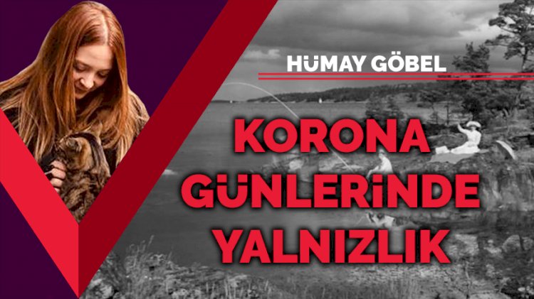 Korona günlerinde yalnızlık
