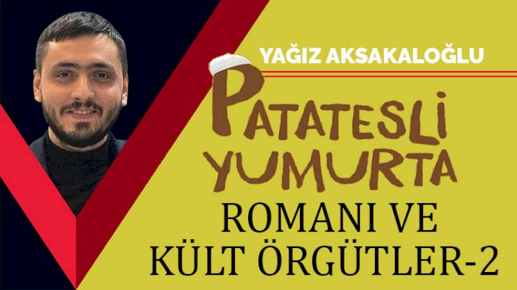 ‘Patatesli Yumurta’ romanı ve kült örgütler -2