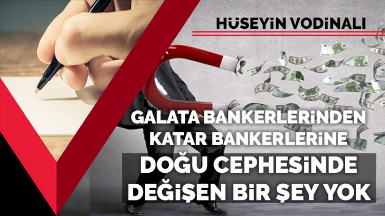Galata Bankerlerinden Katar Bankerlerine: Doğu cephesinde değişen bir şey yok