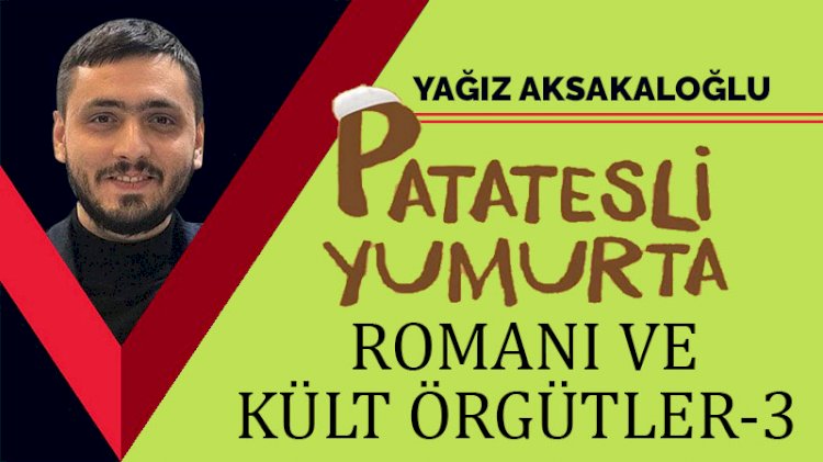 ‘Patatesli Yumurta’ Romanı ve Kült Örgütler -3