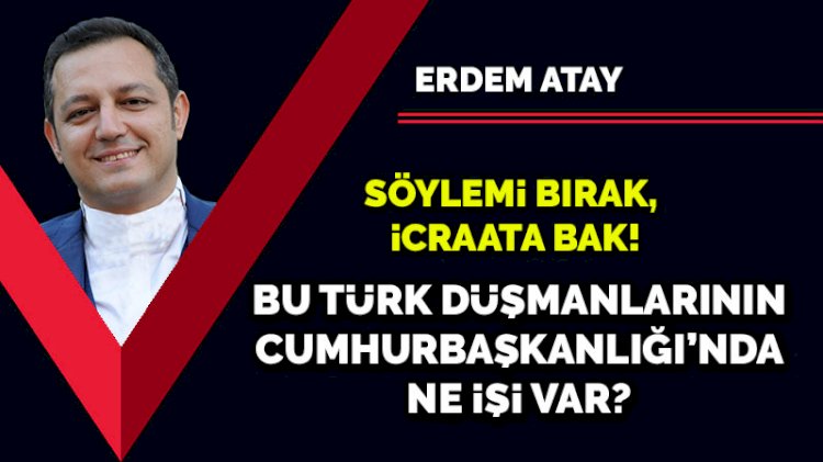 Bu Türk düşmanlarının Cumhurbaşkanlığı'nda ne işi var?