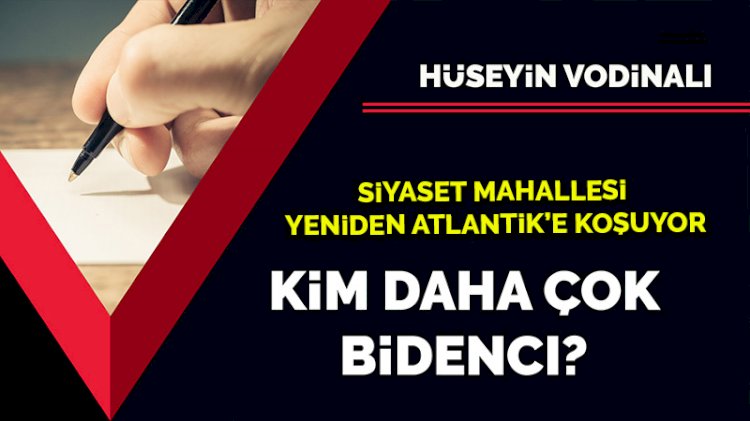 Kim daha çok Bidencı? Siyaset mahallesi yeniden Atlantik’e koşuyor
